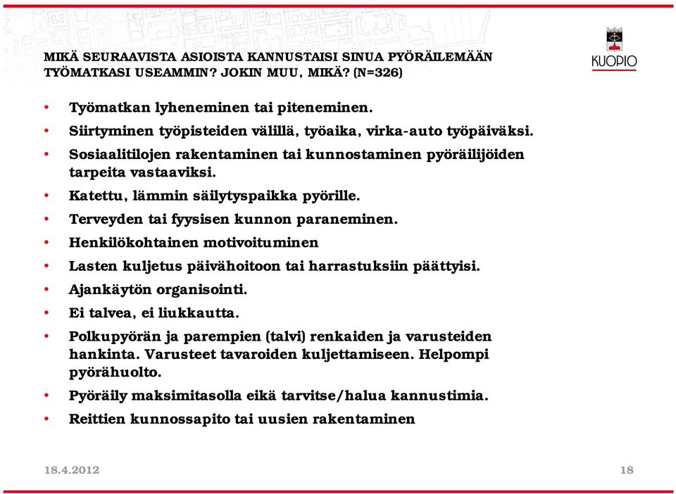 Katettu, lämmin säilytyspaikka pyörille. Terveyden tai fyysisen kunnon paraneminen. Henkilökohtainen motivoituminen Lasten kuljetus päivähoitoon tai harrastuksiin päättyisi.