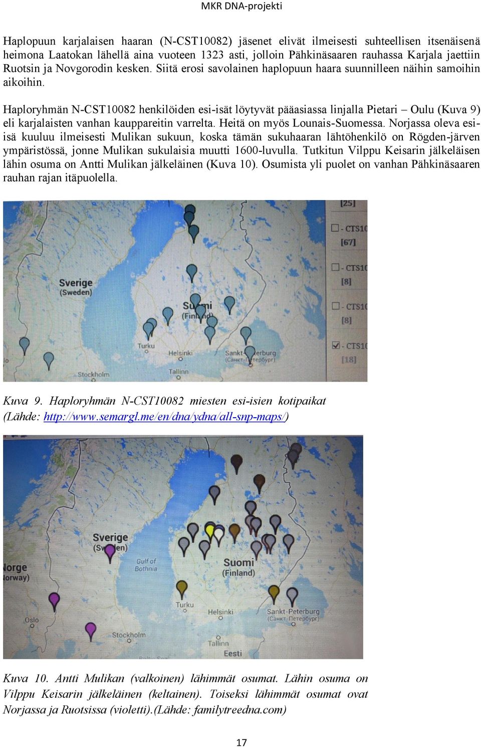 Haploryhmän N-CST10082 henkilöiden esi-isät löytyvät pääasiassa linjalla Pietari Oulu (Kuva 9) eli karjalaisten vanhan kauppareitin varrelta. Heitä on myös Lounais-Suomessa.