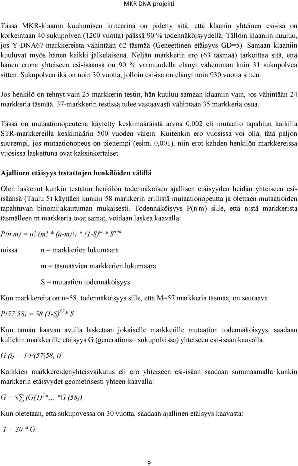 Neljän markkerin ero (63 täsmää) tarkoittaa sitä, että hänen erona yhteiseen esi-isäänsä on 90 % varmuudella elänyt vähemmän kuin 31 sukupolvea sitten.