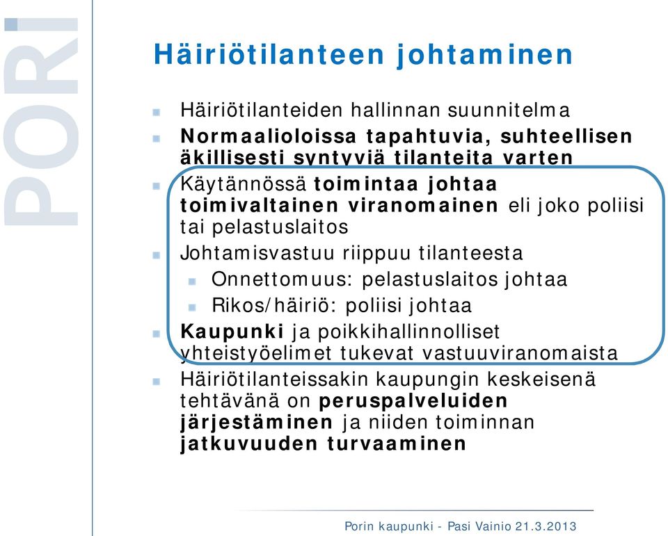 tilanteesta Onnettomuus: pelastuslaitos johtaa Rikos/häiriö: poliisi johtaa Kaupunki ja poikkihallinnolliset yhteistyöelimet tukevat