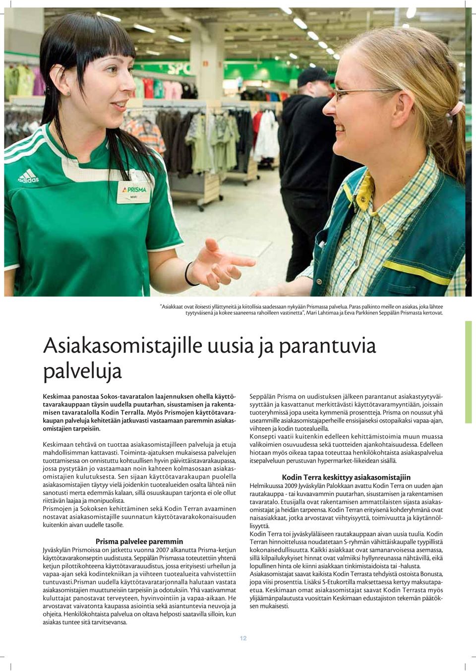 Asiakasomistajille uusia ja parantuvia palveluja Keskimaa panostaa Sokos-tavaratalon laajennuksen ohella käyttötavarakauppaan täysin uudella puutarhan, sisustamisen ja rakentamisen tavaratalolla