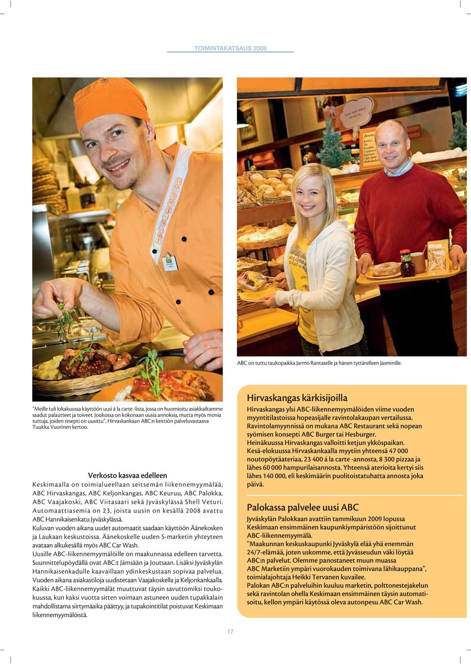 Verkosto kasvaa edelleen Keskimaalla on toimialueellaan seitsemän liikennemyymälää; ABC Hirvaskangas, ABC Keljonkangas, ABC Keuruu, ABC Palokka, ABC Vaajakoski, ABC Viitasaari sekä Jyväskylässä Shell