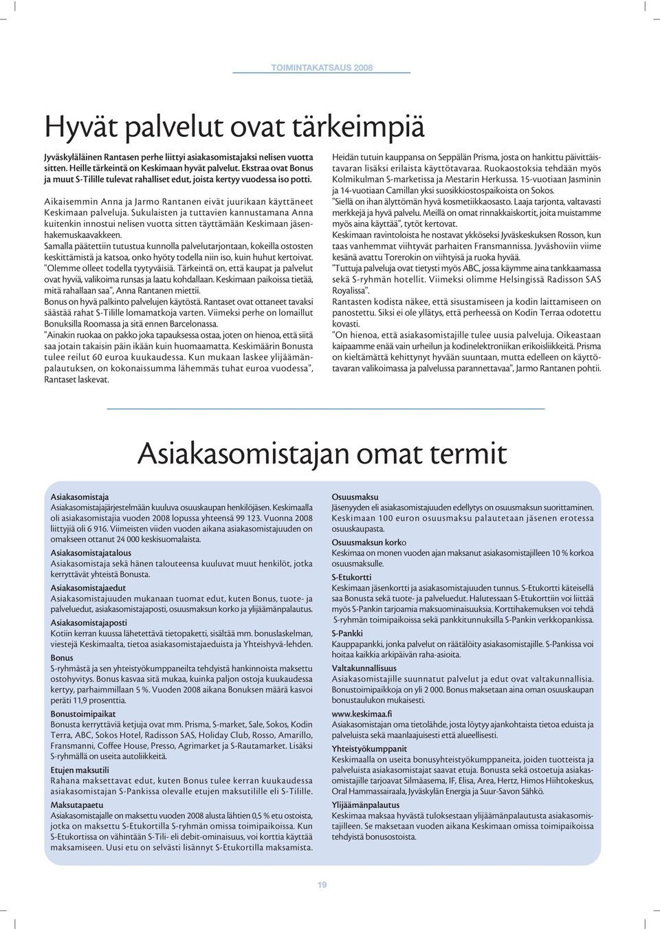 Sukulaisten ja tuttavien kannustamana Anna kuitenkin innostui nelisen vuotta sitten täyttämään Keskimaan jäsenhakemuskaavakkeen.