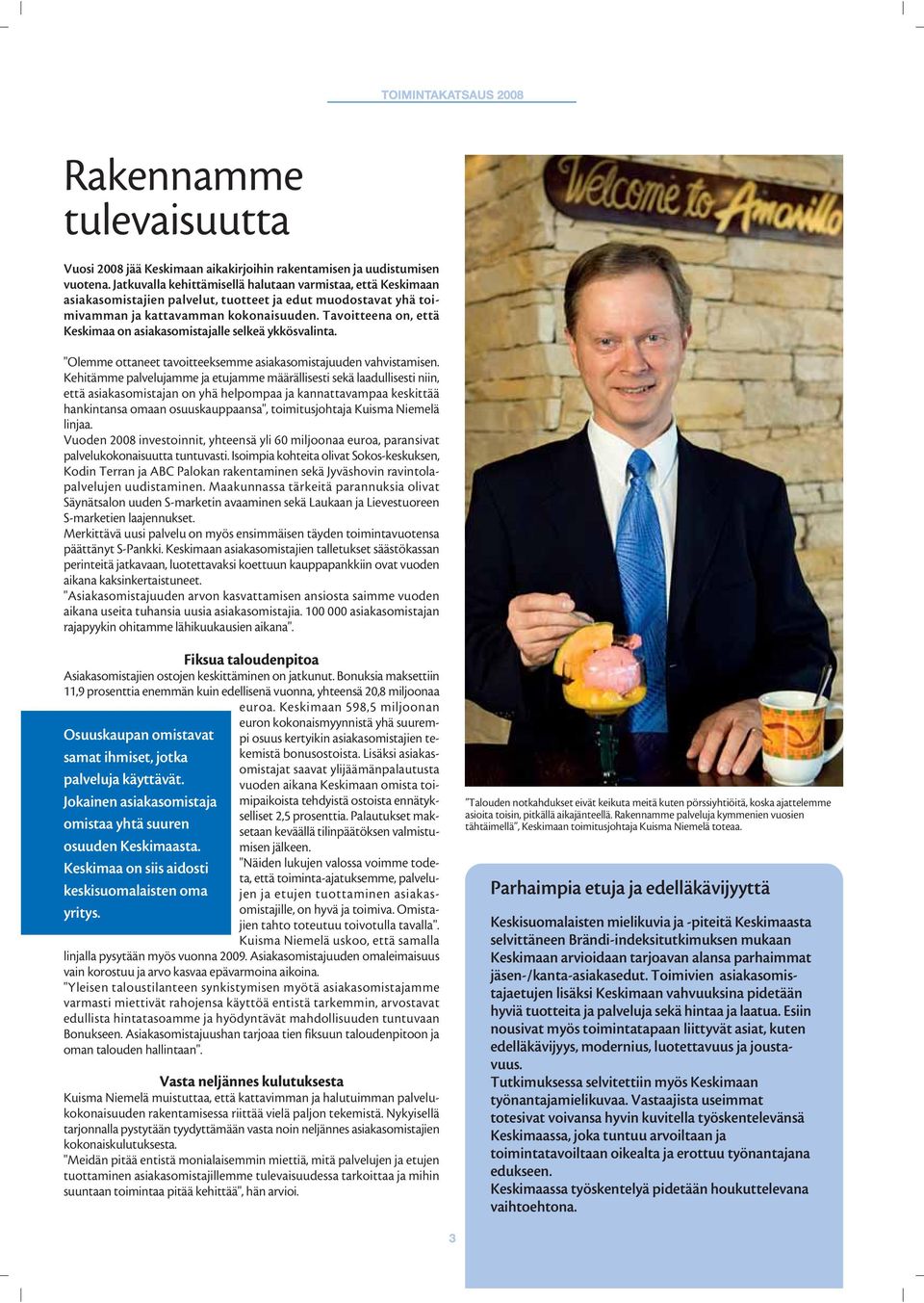 Tavoitteena on, että Keskimaa on asiakasomistajalle selkeä ykkösvalinta. "Olemme ottaneet tavoitteeksemme asiakasomistajuuden vahvistamisen.