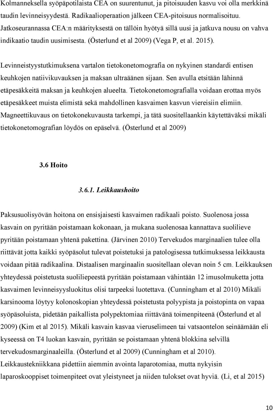 Levinneistyystutkimuksena vartalon tietokonetomografia on nykyinen standardi entisen keuhkojen natiivikuvauksen ja maksan ultraäänen sijaan.