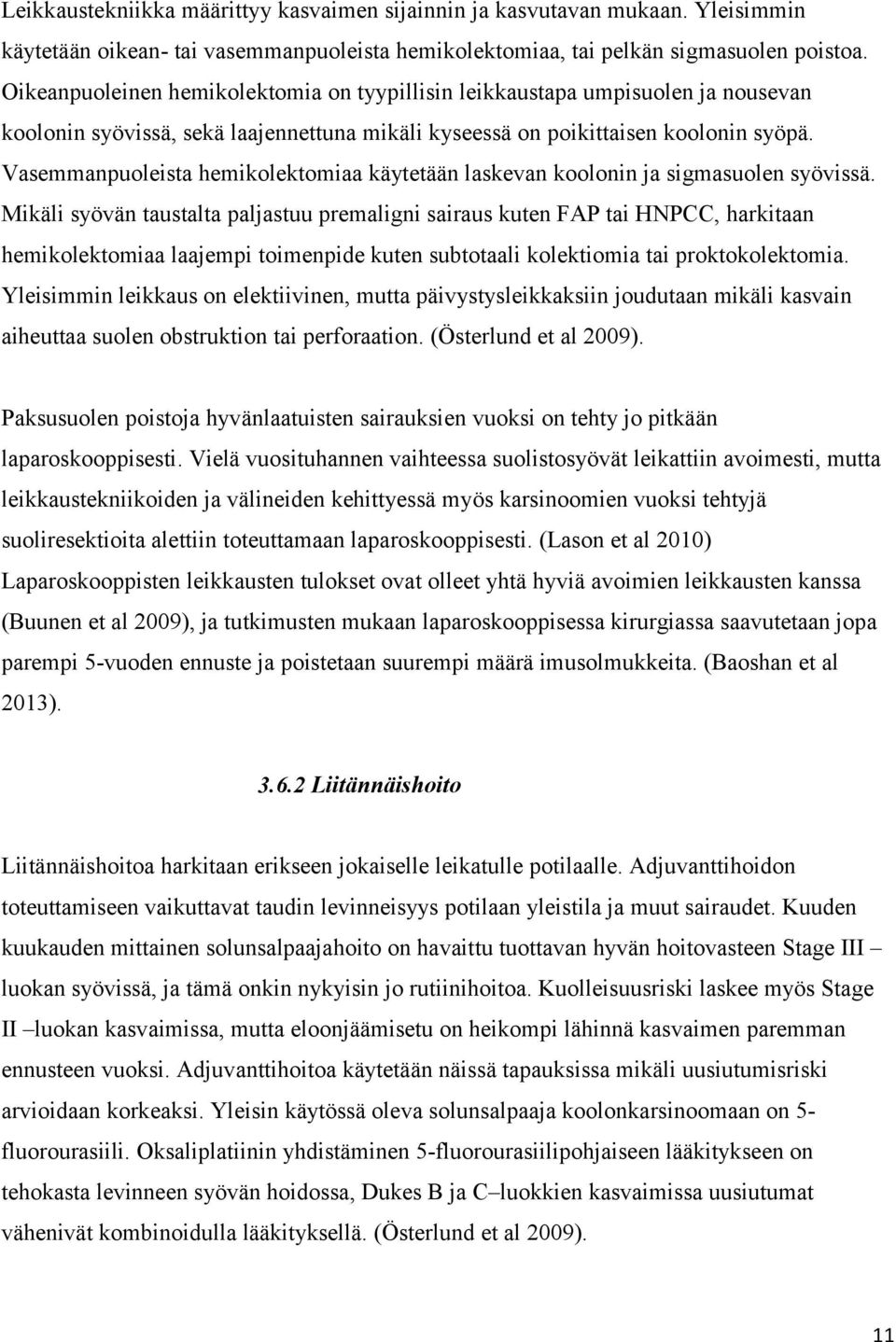 Vasemmanpuoleista hemikolektomiaa käytetään laskevan koolonin ja sigmasuolen syövissä.