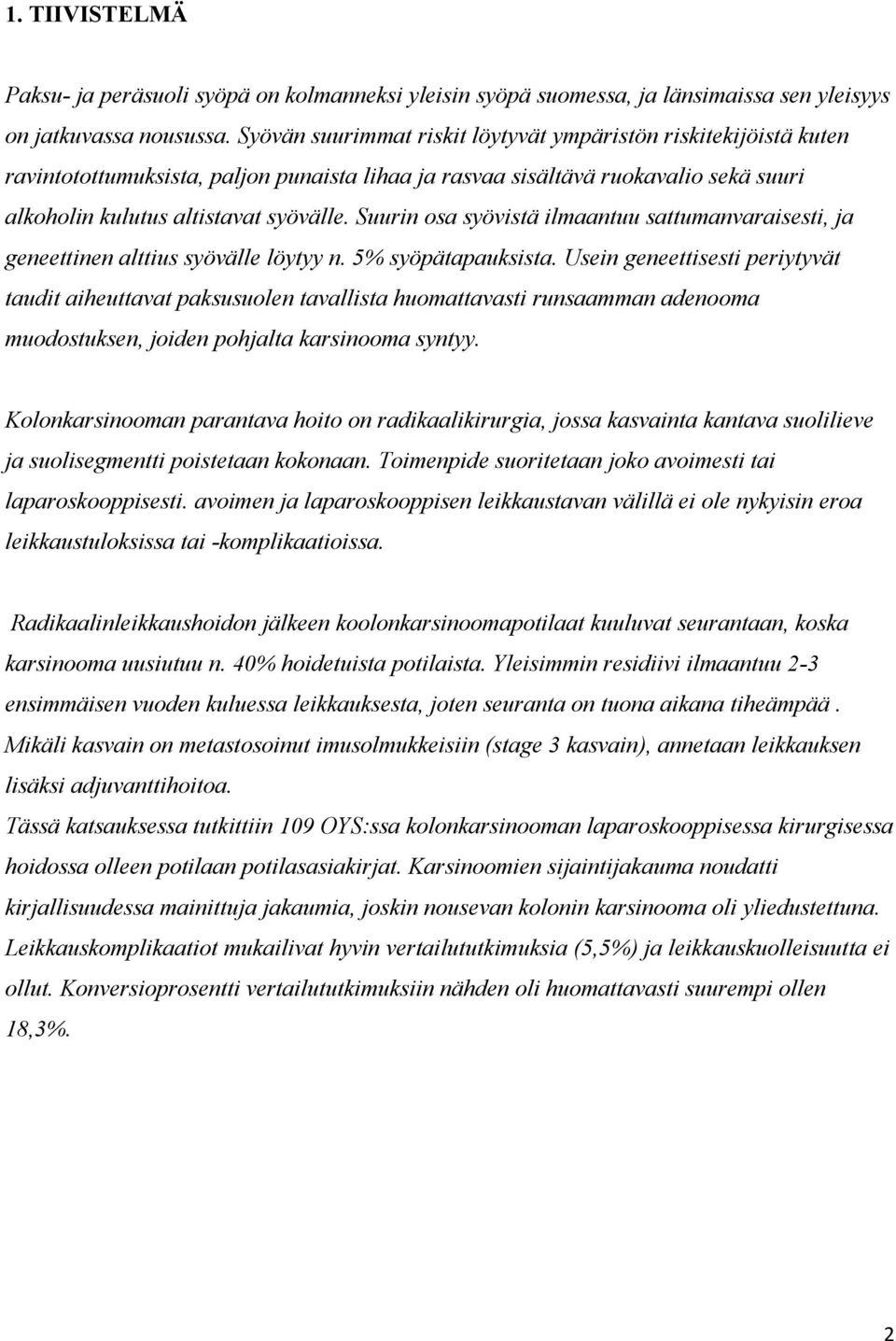 Suurin osa syövistä ilmaantuu sattumanvaraisesti, ja geneettinen alttius syövälle löytyy n. 5% syöpätapauksista.