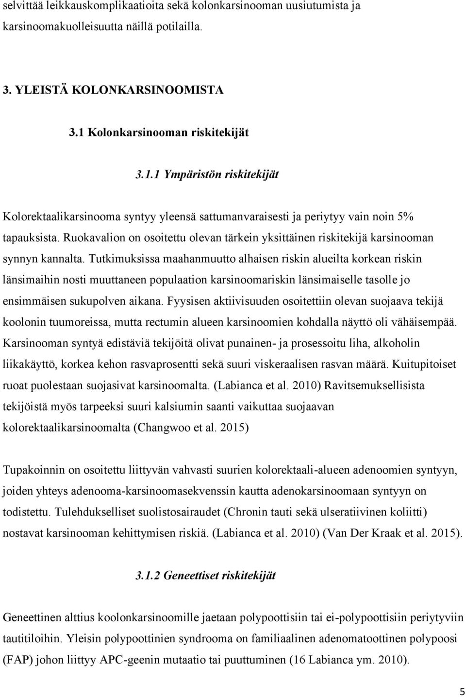 Ruokavalion on osoitettu olevan tärkein yksittäinen riskitekijä karsinooman synnyn kannalta.