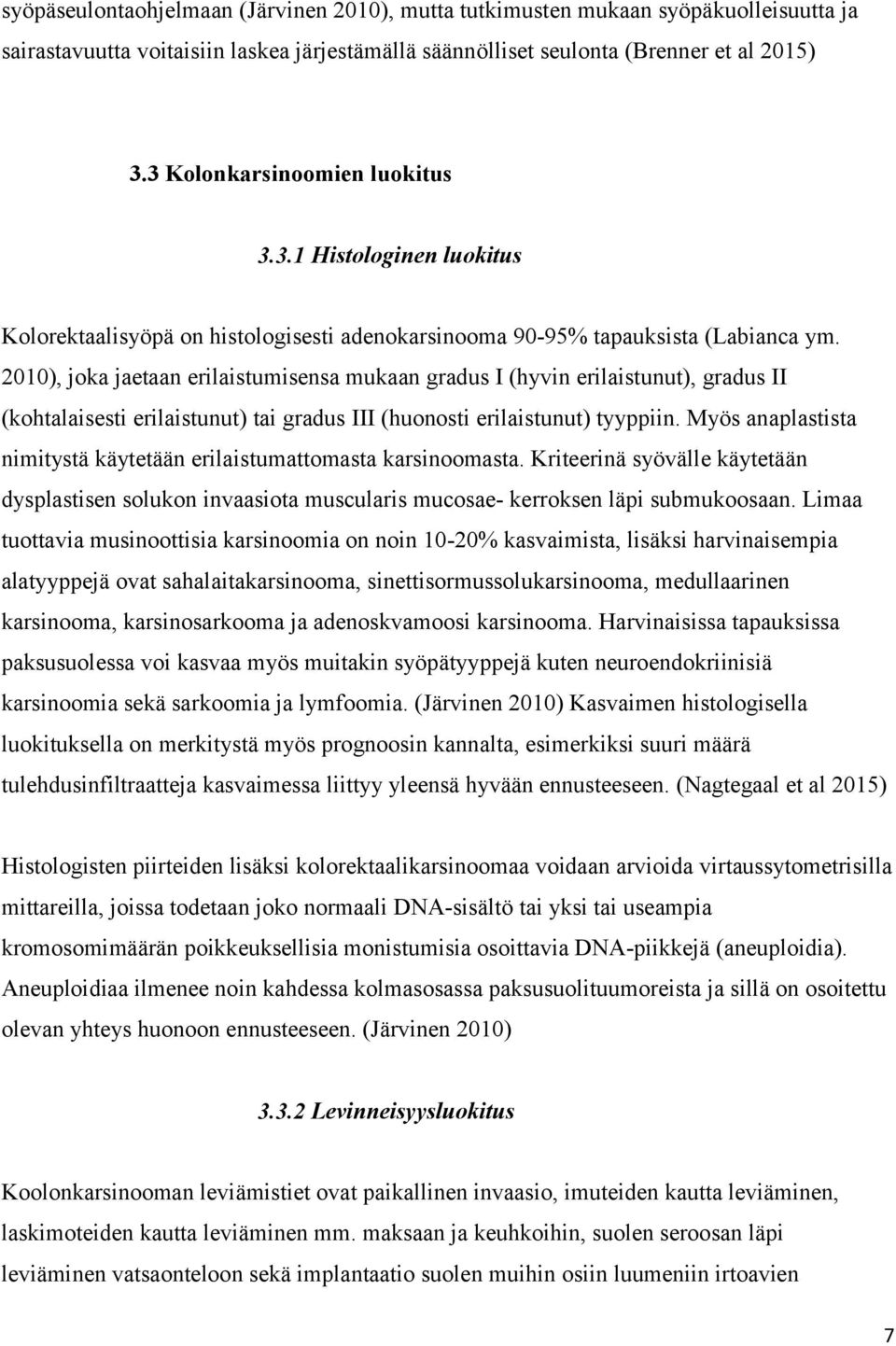 2010), joka jaetaan erilaistumisensa mukaan gradus I (hyvin erilaistunut), gradus II (kohtalaisesti erilaistunut) tai gradus III (huonosti erilaistunut) tyyppiin.