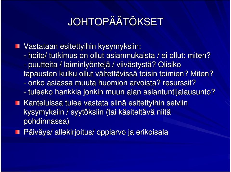 - onko asiassa muuta huomion arvoista? resurssit? - tuleeko hankkia jonkin muun alan asiantuntijalausunto?