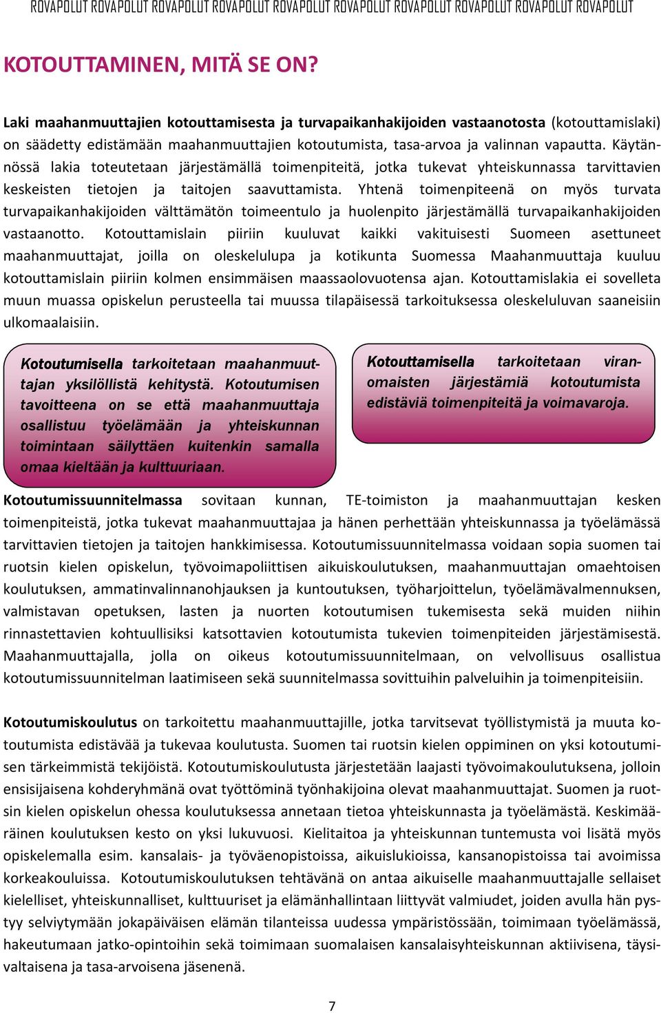 Käytännössä lakia toteutetaan järjestämällä toimenpiteitä, jotka tukevat yhteiskunnassa tarvittavien keskeisten tietojen ja taitojen saavuttamista.