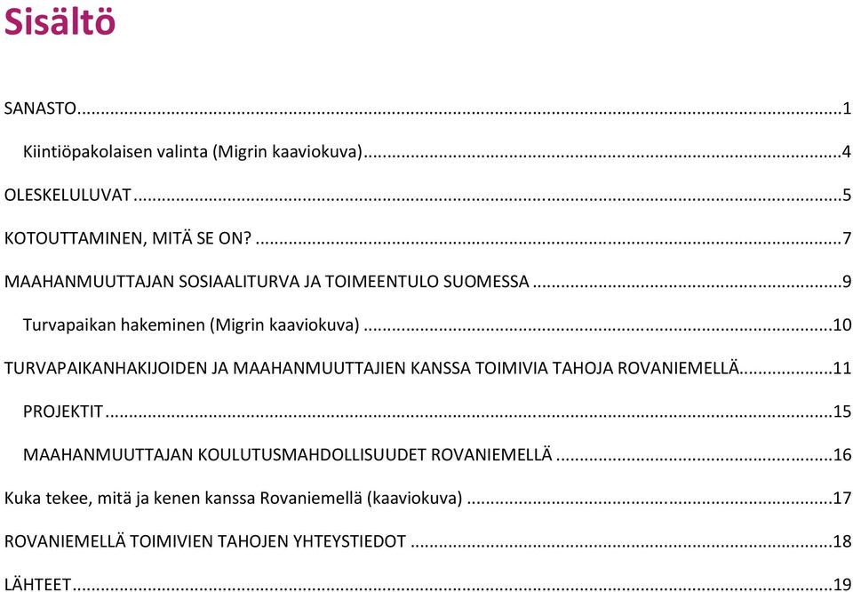 ..10 TURVAPAIKANHAKIJOIDEN JA MAAHANMUUTTAJIEN KANSSA TOIMIVIA TAHOJA ROVANIEMELLÄ...11 PROJEKTIT.