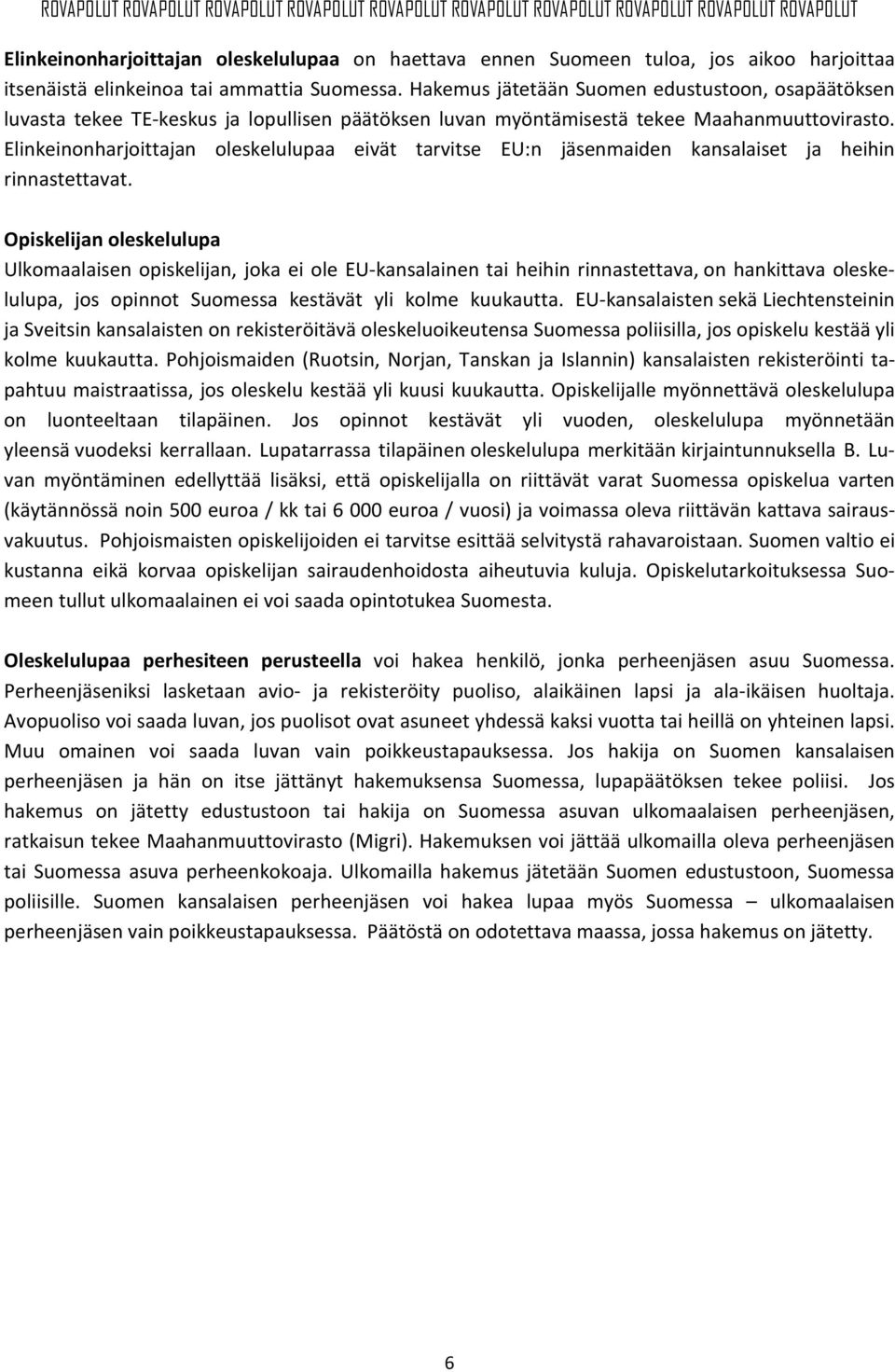 Elinkeinonharjoittajan oleskelulupaa eivät tarvitse EU:n jäsenmaiden kansalaiset ja heihin rinnastettavat.