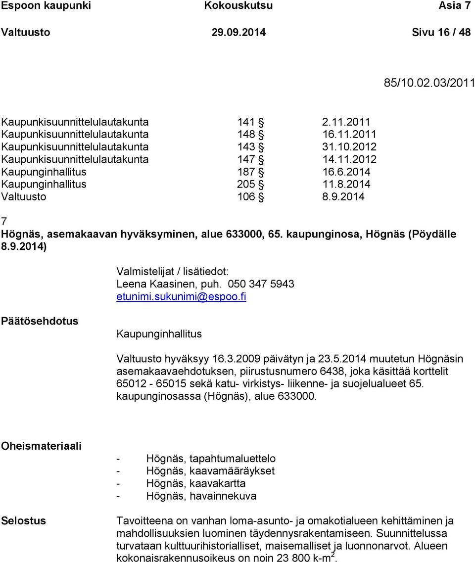 kaupunginosa, Högnäs (Pöydälle 8.9.2014) Valmistelijat / lisätiedot: Leena Kaasinen, puh. 050