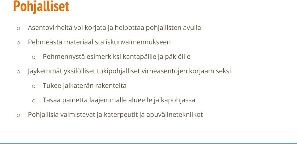 yksilölliset tukiphjalliset virheasentjen krjaamiseksi Tukee jalkaterän rakenteita Tasaa