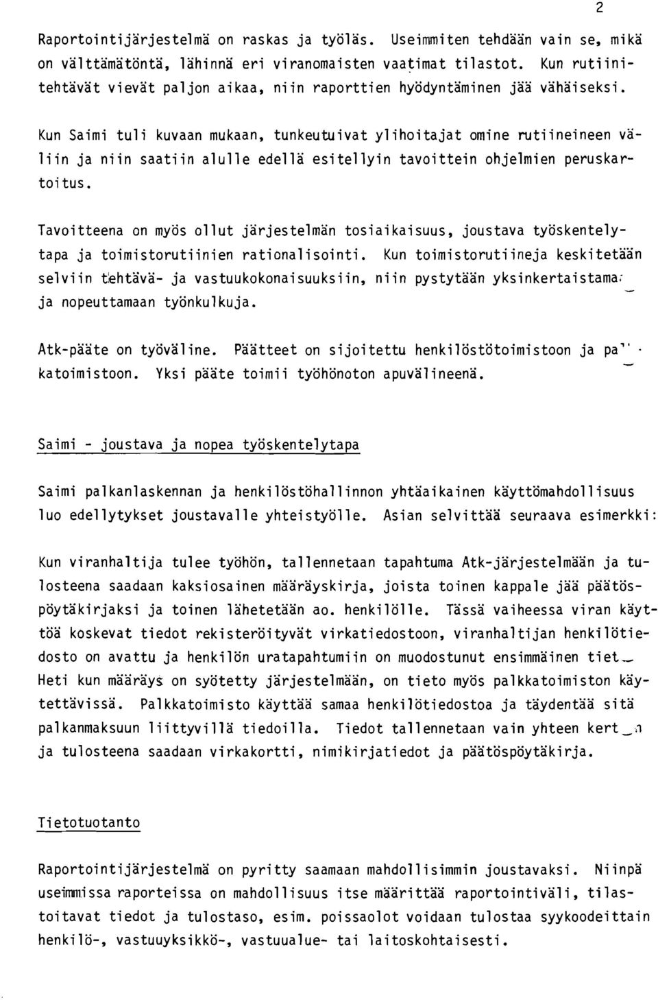 Kun Saimi tuli kuvaan mukaan, tunkeutuivat ylihoitajat omine rutiineineen valiin ja niin saatiin alulle edellä esi tellyin tavoittein ohjelmien peruskartoi tus.