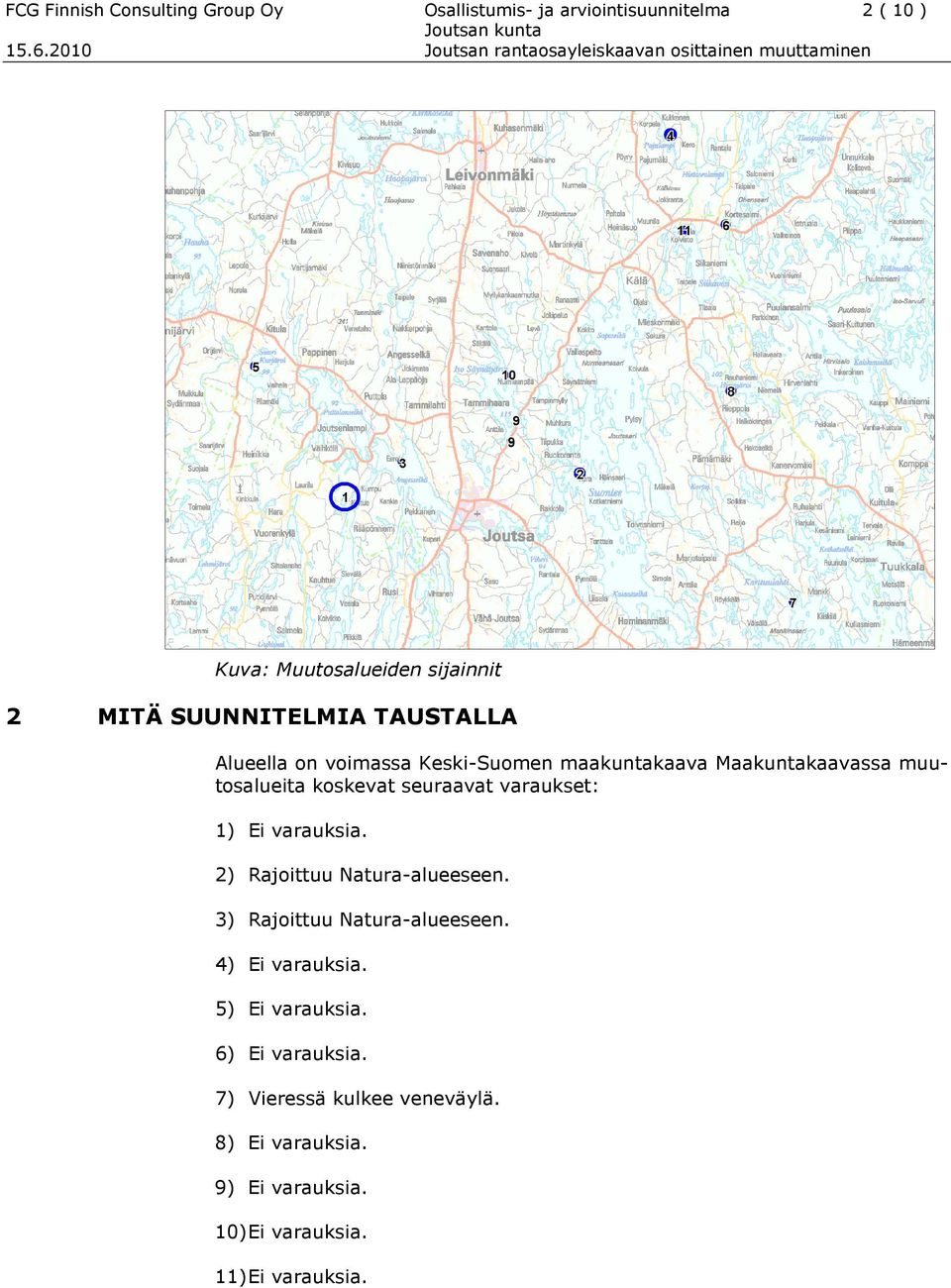 seuraavat varaukset: 1) Ei varauksia. 2) Rajoittuu Natura-alueeseen. 3) Rajoittuu Natura-alueeseen. 4) Ei varauksia.