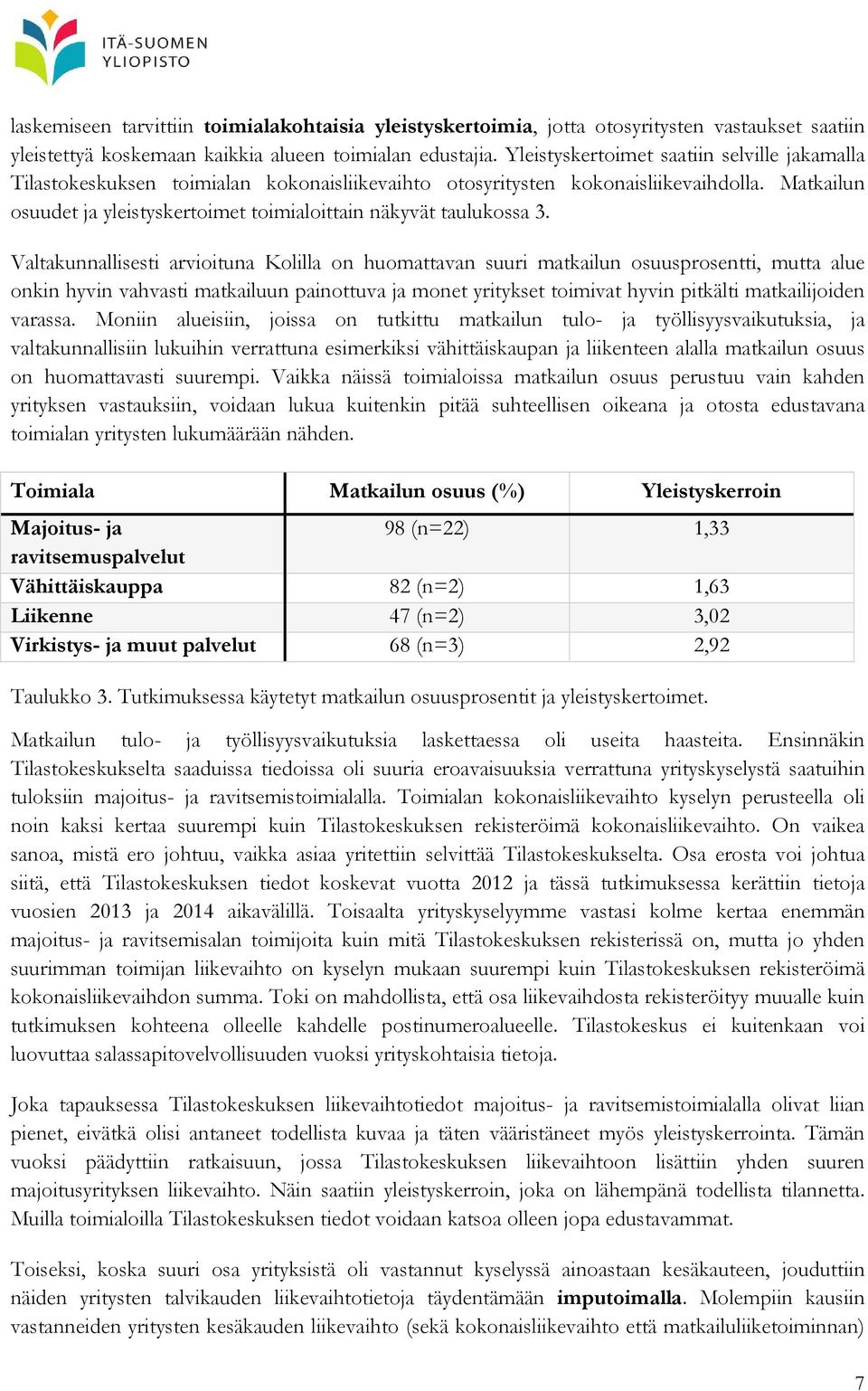 Matkailun osuudet ja yleistyskertoimet toimialoittain näkyvät taulukossa 3.