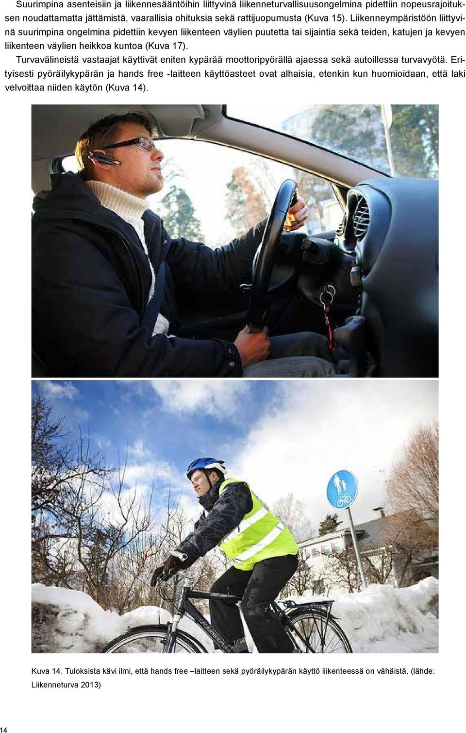 Turvavälineistä vastaajat käyttivät eniten kypärää moottoripyörällä ajaessa sekä autoillessa turvavyötä.