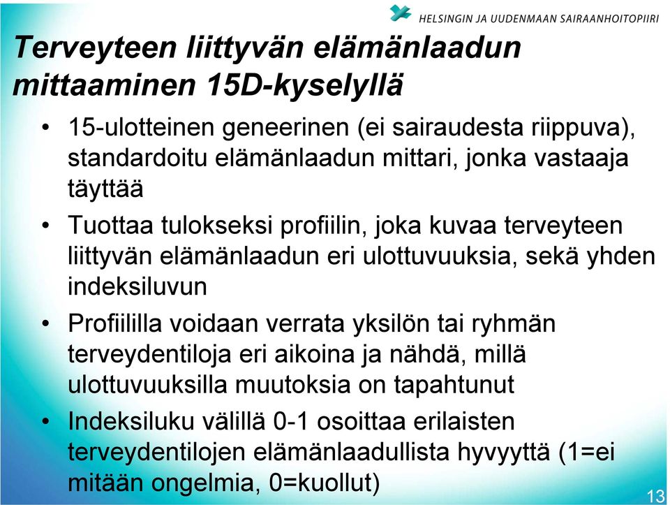 ulottuvuuksia, sekä yhden indeksiluvun Profiililla voidaan verrata yksilön tai ryhmän terveydentiloja eri aikoina ja nähdä, millä