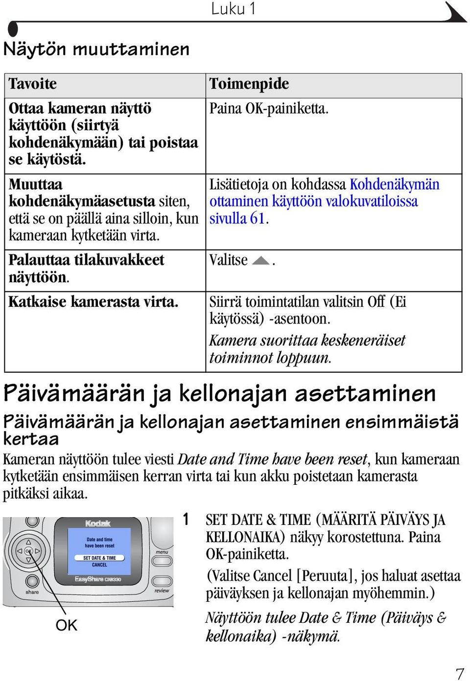 Lisätietoja on kohdassa Kohdenäkymän ottaminen käyttöön valokuvatiloissa sivulla 61.