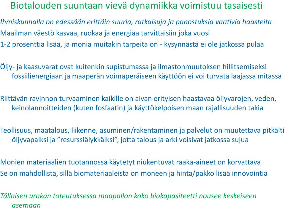 fossiilienergiaan ja maaperän voimaperäiseen käyttöön ei voi turvata laajassa mitassa Riittävän ravinnon turvaaminen kaikille on aivan erityisen haastavaa öljyvarojen, veden, keinolannoitteiden