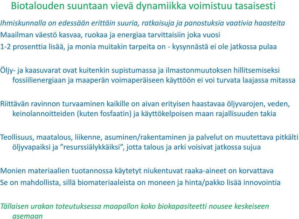 fossiilienergiaan ja maaperän voimaperäiseen käyttöön ei voi turvata laajassa mitassa Riittävän ravinnon turvaaminen kaikille on aivan erityisen haastavaa öljyvarojen, veden, keinolannoitteiden