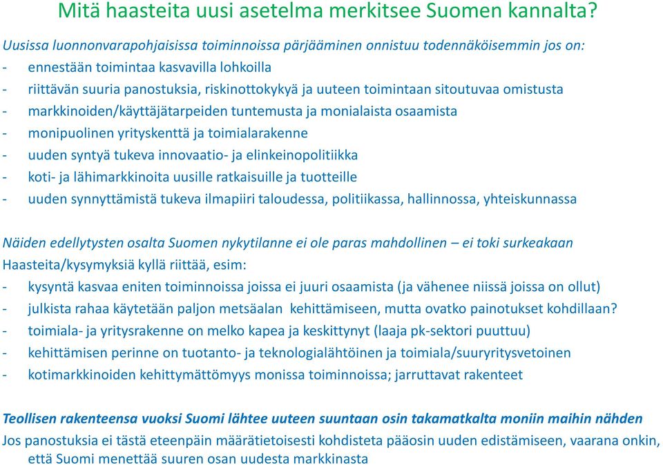 toimintaan sitoutuvaa omistusta - markkinoiden/käyttäjätarpeiden tuntemusta ja monialaista osaamista - monipuolinen yrityskenttä ja toimialarakenne - uuden syntyä tukeva innovaatio- ja