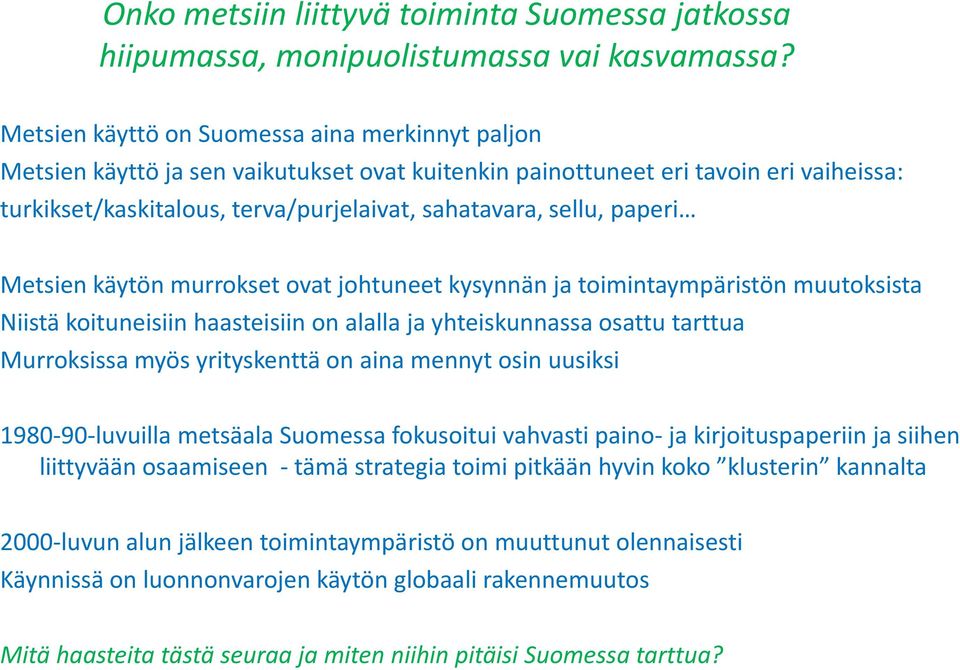 paperi Metsien käytön murrokset ovat johtuneet kysynnän ja toimintaympäristön muutoksista Niistä koituneisiin haasteisiin on alalla ja yhteiskunnassa osattu tarttua Murroksissa myös yrityskenttä on