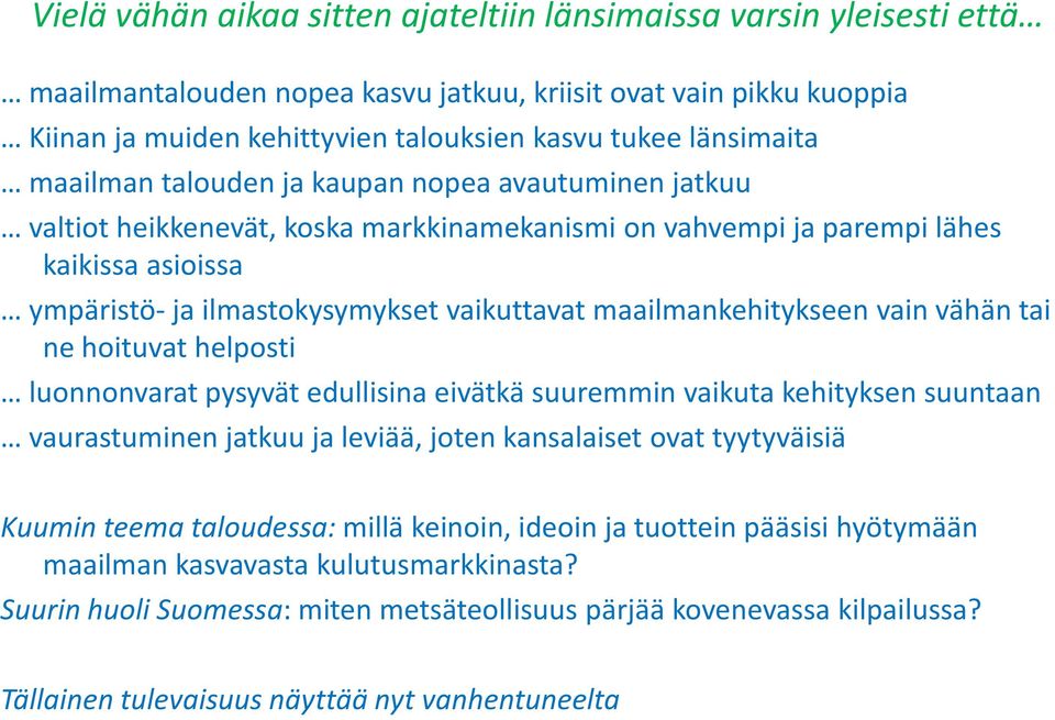 maailmankehitykseen vain vähän tai ne hoituvat helposti luonnonvarat pysyvät edullisina eivätkä suuremmin vaikuta kehityksen suuntaan vaurastuminen jatkuu ja leviää, joten kansalaiset ovat