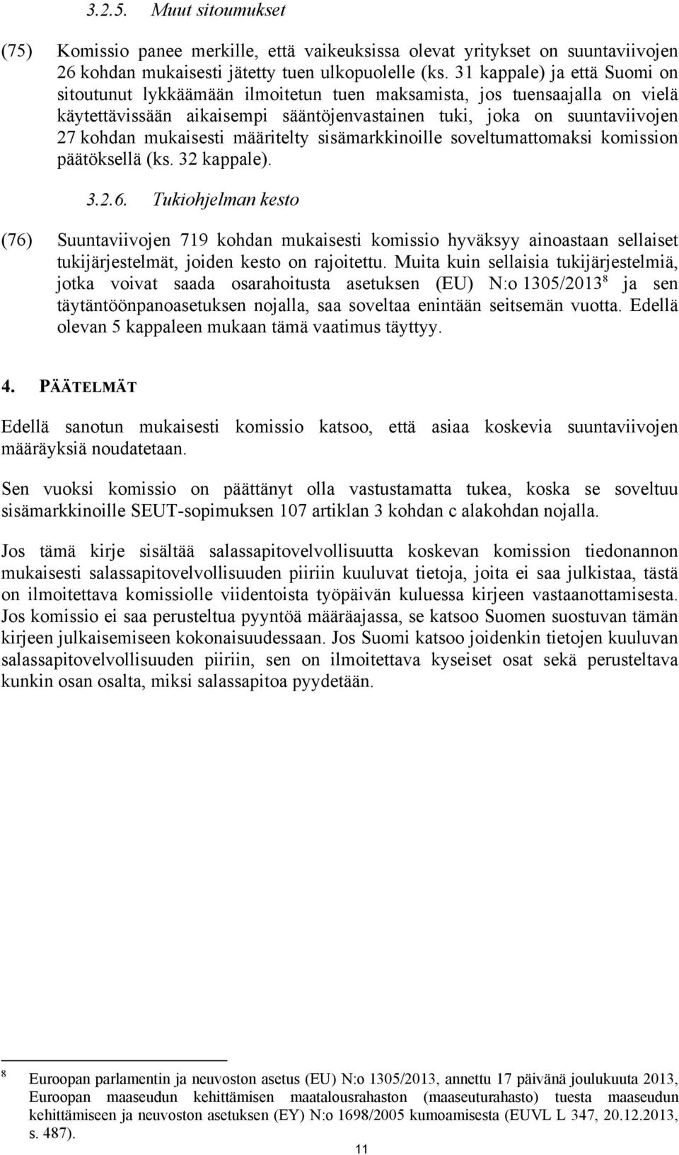 mukaisesti määritelty sisämarkkinoille soveltumattomaksi komission päätöksellä (ks. 32 kappale). 3.2.6.