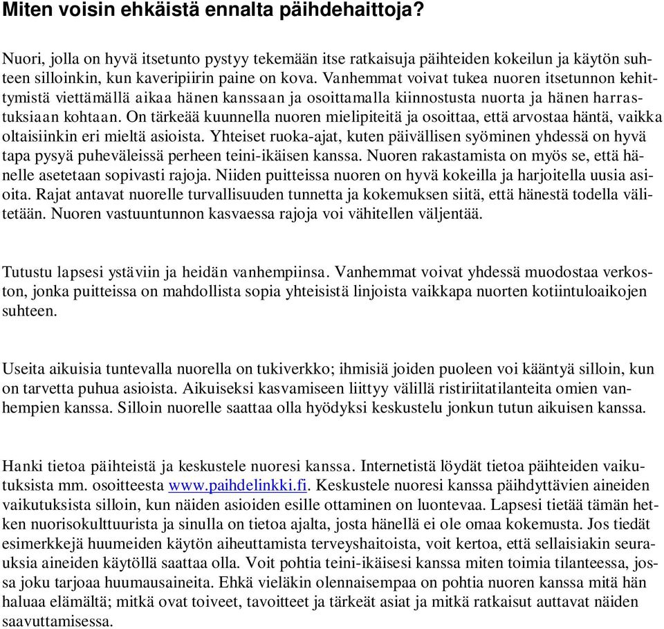 On tärkeää kuunnella nuoren mielipiteitä ja osoittaa, että arvostaa häntä, vaikka oltaisiinkin eri mieltä asioista.