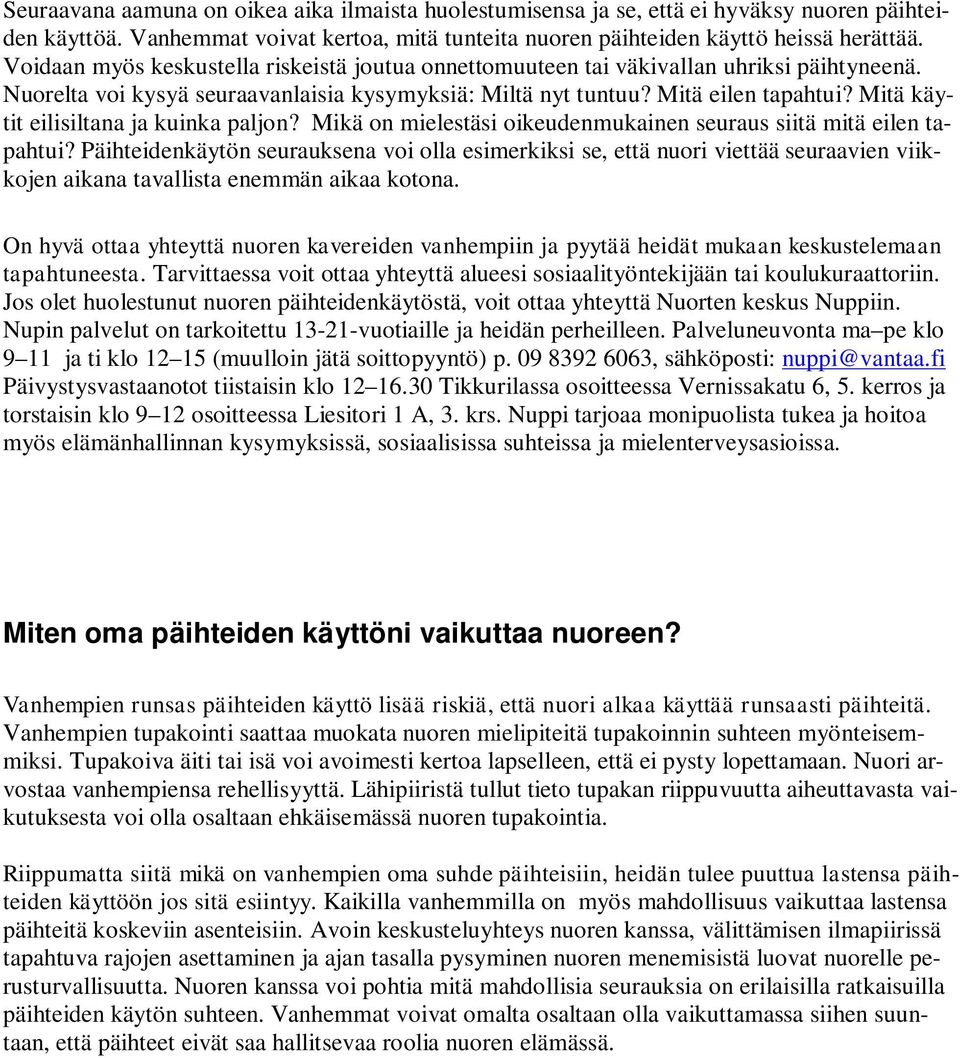 Mitä käytit eilisiltana ja kuinka paljon? Mikä on mielestäsi oikeudenmukainen seuraus siitä mitä eilen tapahtui?