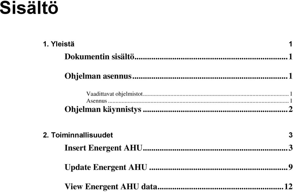 .. 1 Asennus... 1 Ohjelman käynnistys... 2 2.