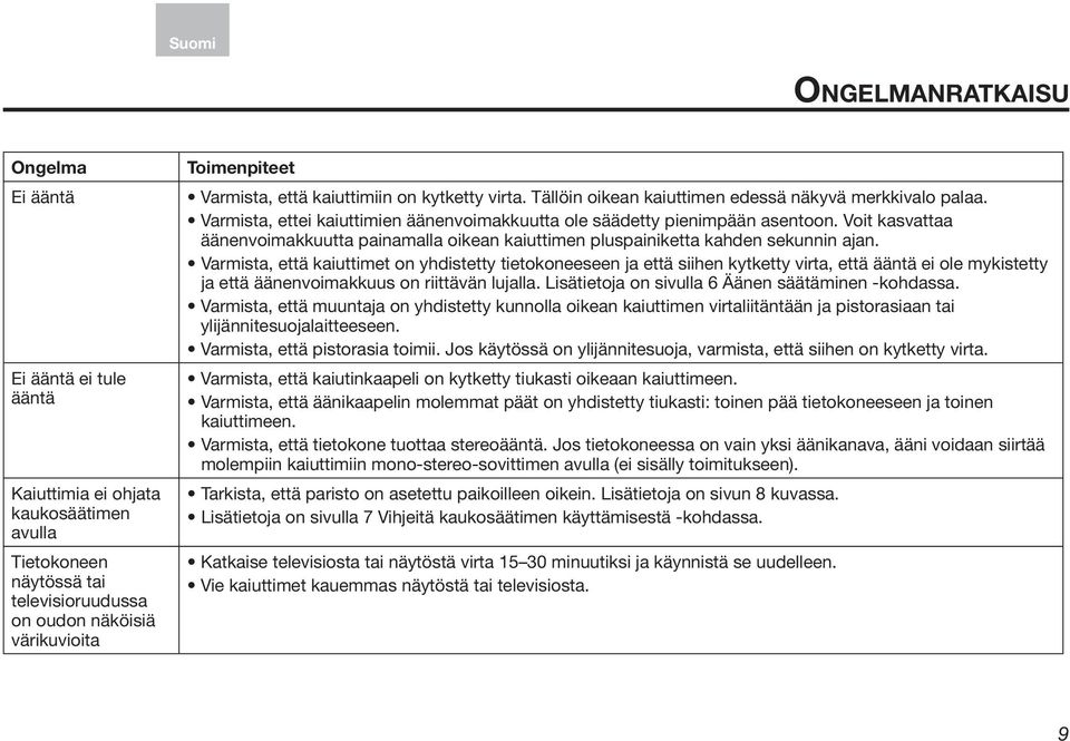 Voit kasvattaa äänenvoimakkuutta painamalla oikean kaiuttimen pluspainiketta kahden sekunnin ajan.