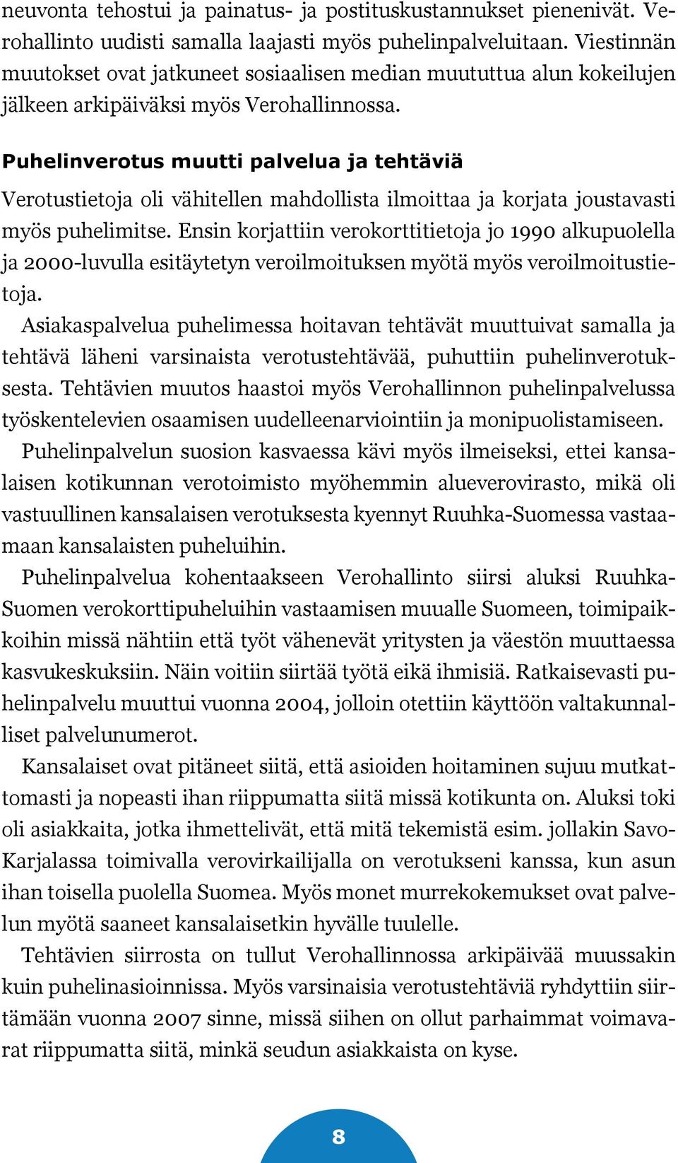 Puhelinverotus muutti palvelua ja tehtäviä Verotustietoja oli vähitellen mahdollista ilmoittaa ja korjata joustavasti myös puhelimitse.