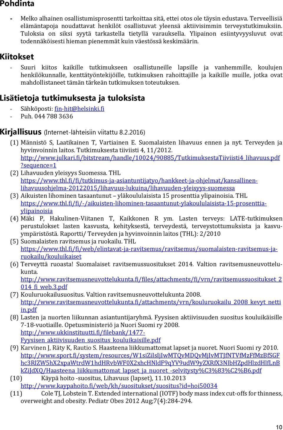 Kiitokset - Suuri kiitos kaikille tutkimukseen osallistuneille lapsille ja vanhemmille, koulujen henkilökunnalle, kenttätyöntekijöille, tutkimuksen rahoittajille ja kaikille muille, jotka ovat