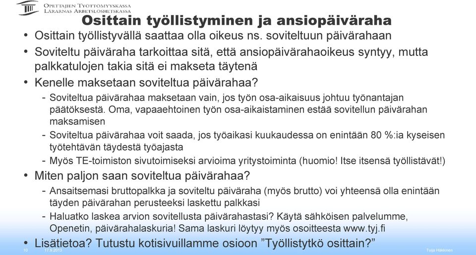 - Soviteltua päivärahaa maksetaan vain, jos työn osa-aikaisuus johtuu työnantajan päätöksestä.