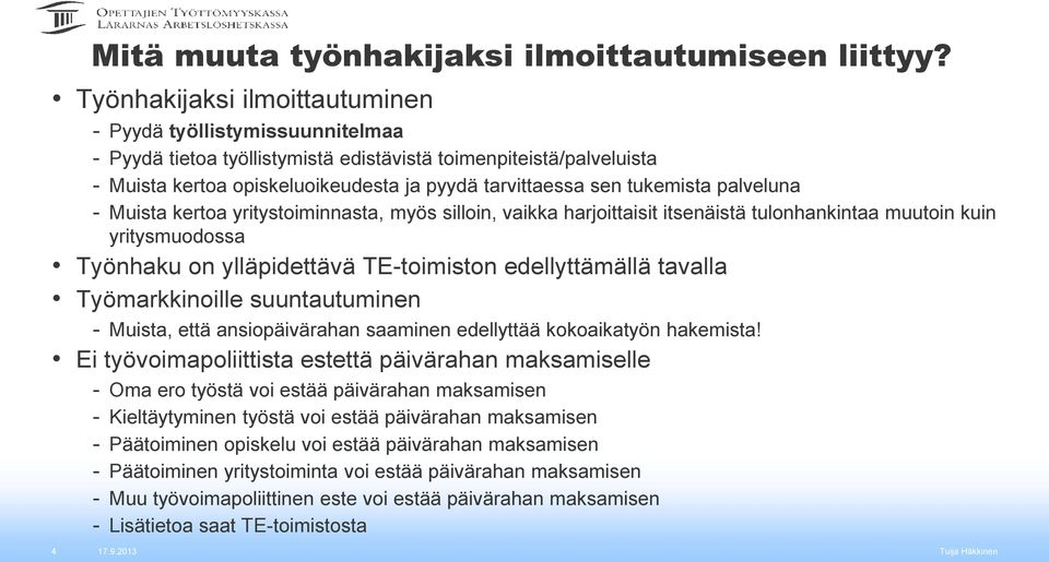 tukemista palveluna - Muista kertoa yritystoiminnasta, myös silloin, vaikka harjoittaisit itsenäistä tulonhankintaa muutoin kuin yritysmuodossa Työnhaku on ylläpidettävä TE-toimiston edellyttämällä