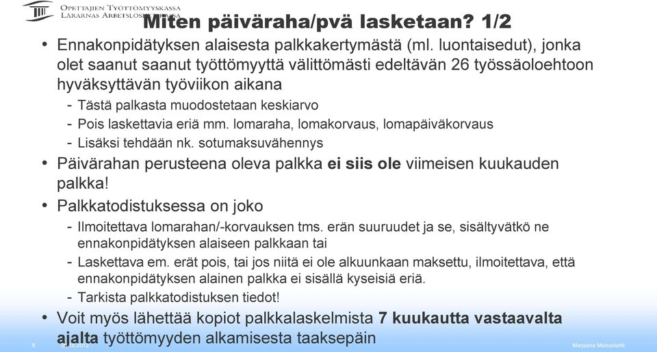 lomaraha, lomakorvaus, lomapäiväkorvaus - Lisäksi tehdään nk. sotumaksuvähennys Päivärahan perusteena oleva palkka ei siis ole viimeisen kuukauden palkka!