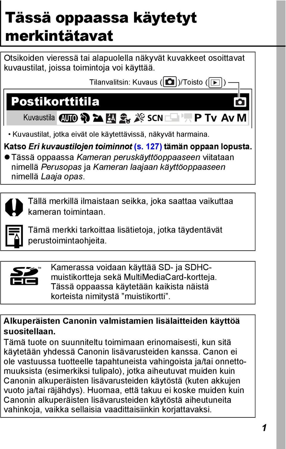 Tässä oppaassa Kameran peruskäyttöoppaaseen viitataan nimellä Perusopas ja Kameran laajaan käyttöoppaaseen nimellä Laaja opas.