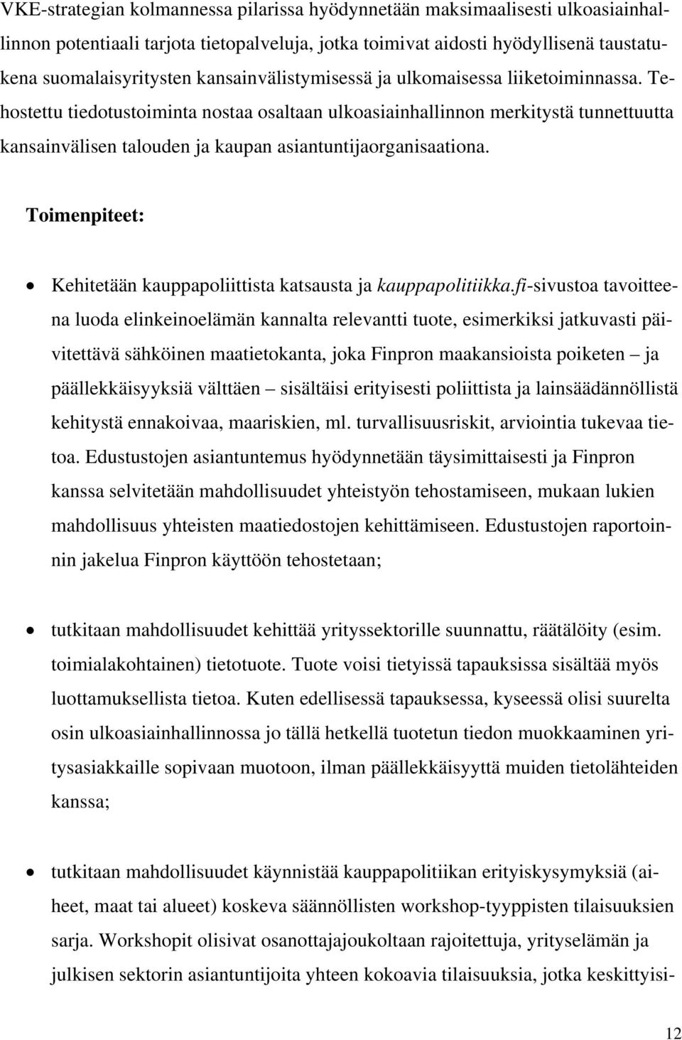 Tehostettu tiedotustoiminta nostaa osaltaan ulkoasiainhallinnon merkitystä tunnettuutta kansainvälisen talouden ja kaupan asiantuntijaorganisaationa.