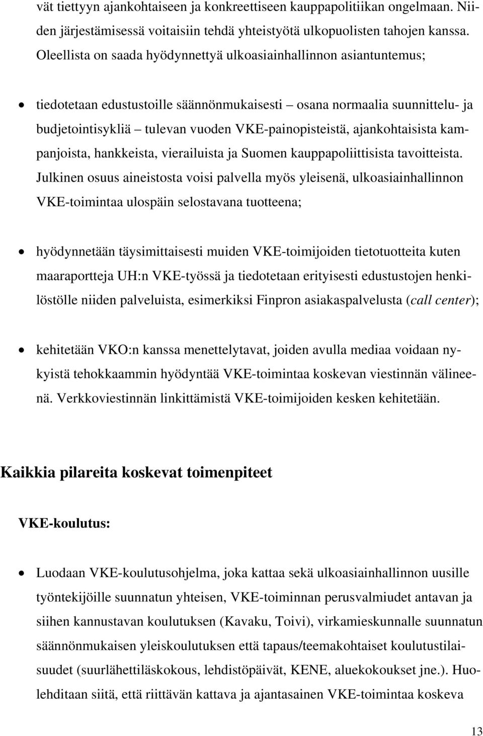 ajankohtaisista kampanjoista, hankkeista, vierailuista ja Suomen kauppapoliittisista tavoitteista.