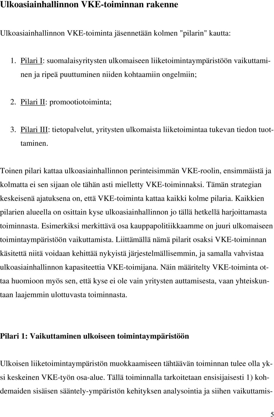 Pilari III: tietopalvelut, yritysten ulkomaista liiketoimintaa tukevan tiedon tuottaminen.