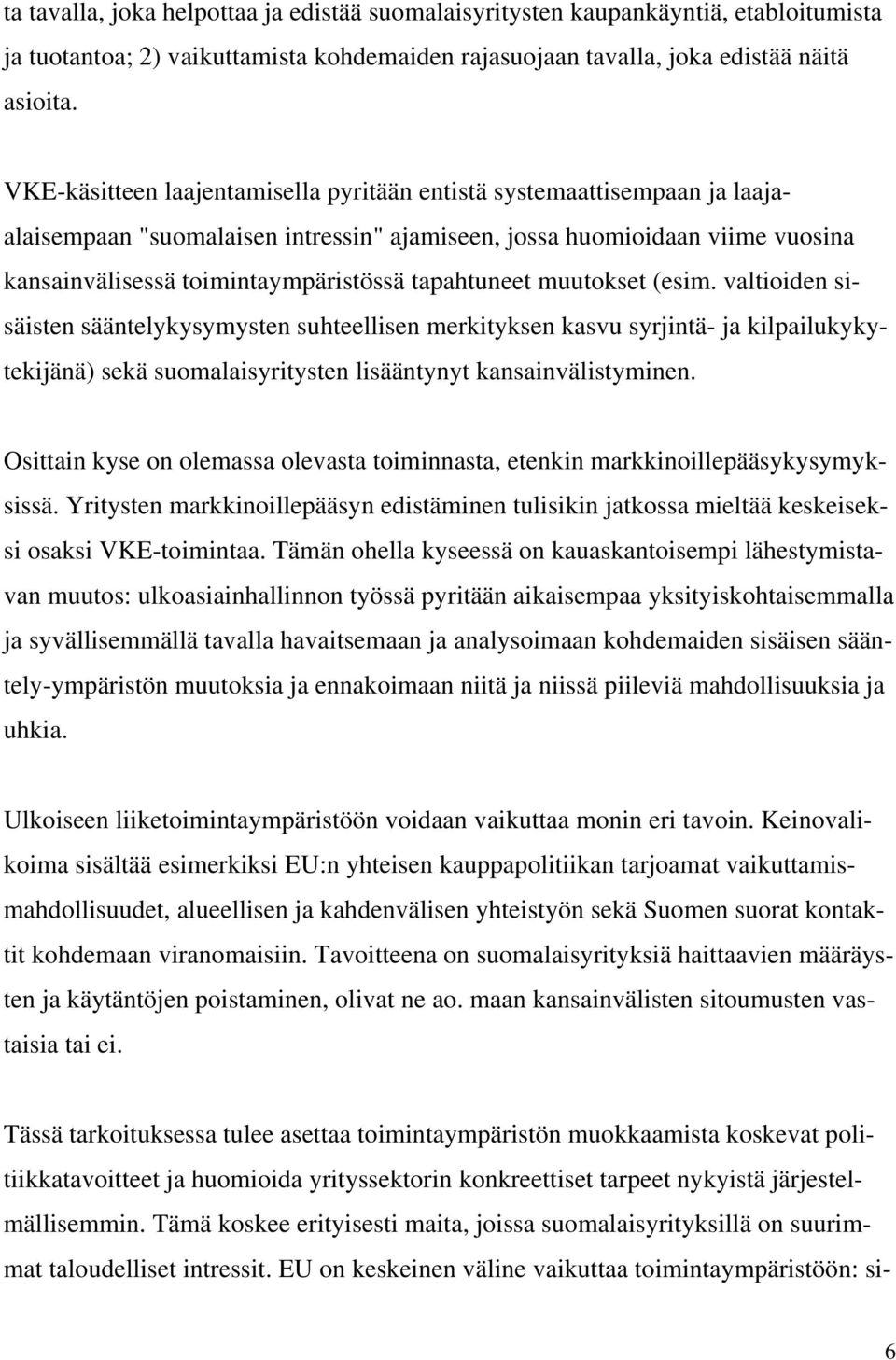 tapahtuneet muutokset (esim. valtioiden sisäisten sääntelykysymysten suhteellisen merkityksen kasvu syrjintä- ja kilpailukykytekijänä) sekä suomalaisyritysten lisääntynyt kansainvälistyminen.