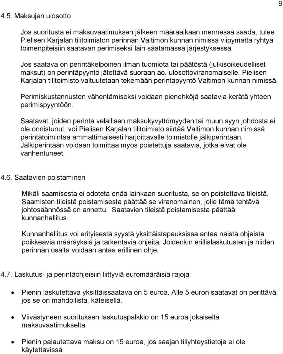 ulosottoviranomaiselle. Pielisen Karjalan tilitoimisto valtuutetaan tekemään perintäpyyntö Valtimon kunnan nimissä.
