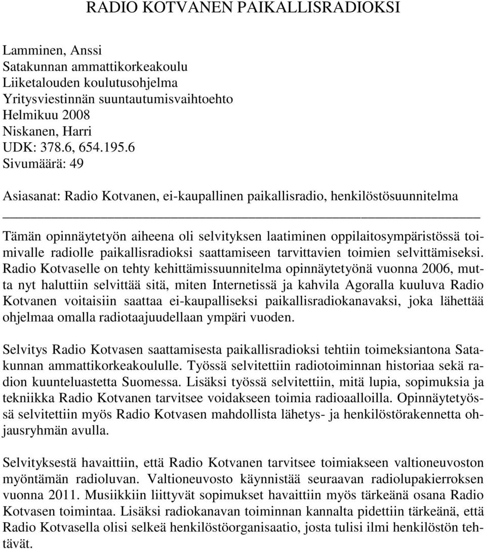 paikallisradioksi saattamiseen tarvittavien toimien selvittämiseksi.