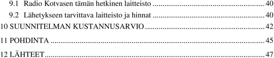 2 Lähetykseen tarvittava laitteisto ja