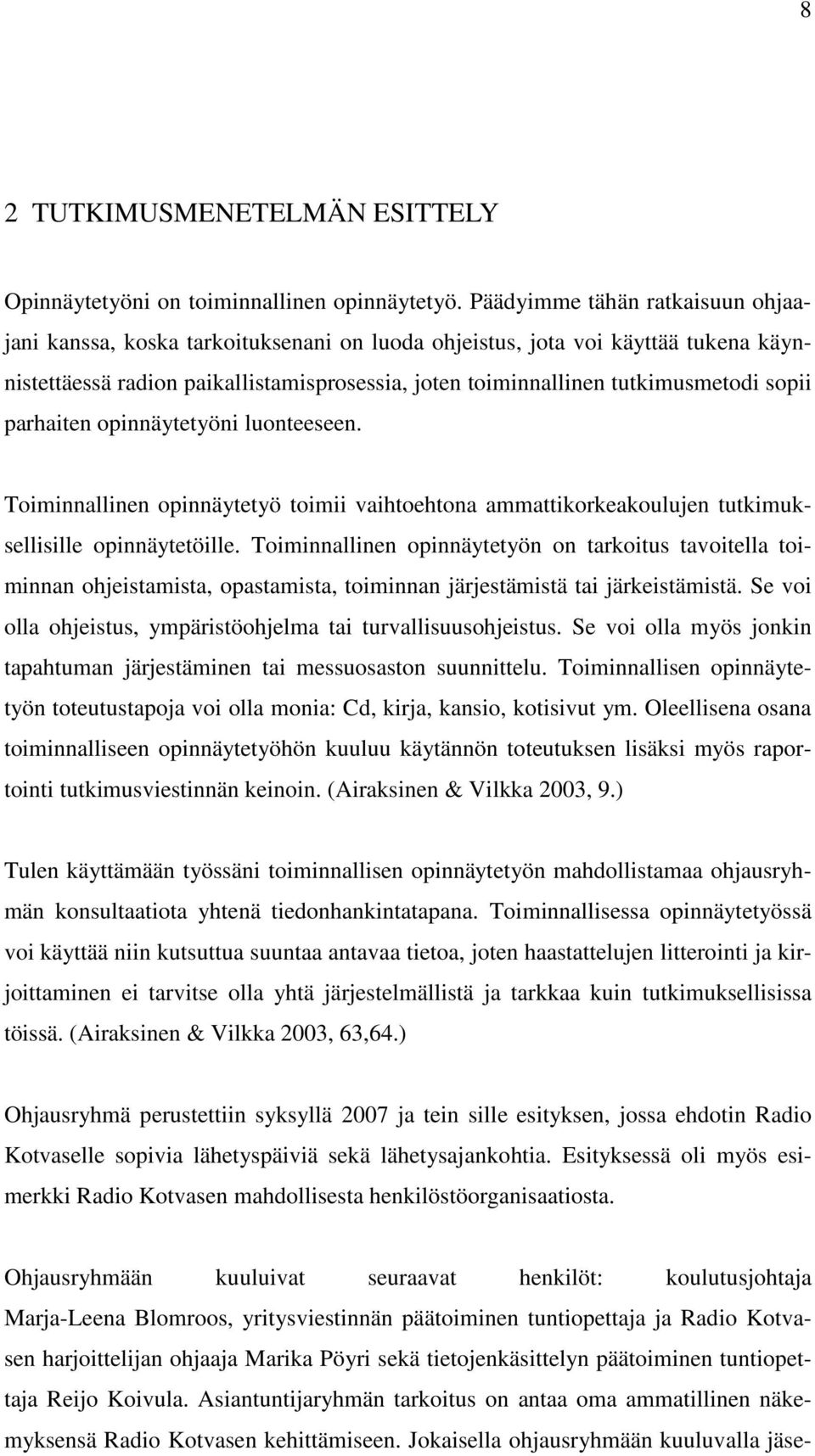 sopii parhaiten opinnäytetyöni luonteeseen. Toiminnallinen opinnäytetyö toimii vaihtoehtona ammattikorkeakoulujen tutkimuksellisille opinnäytetöille.
