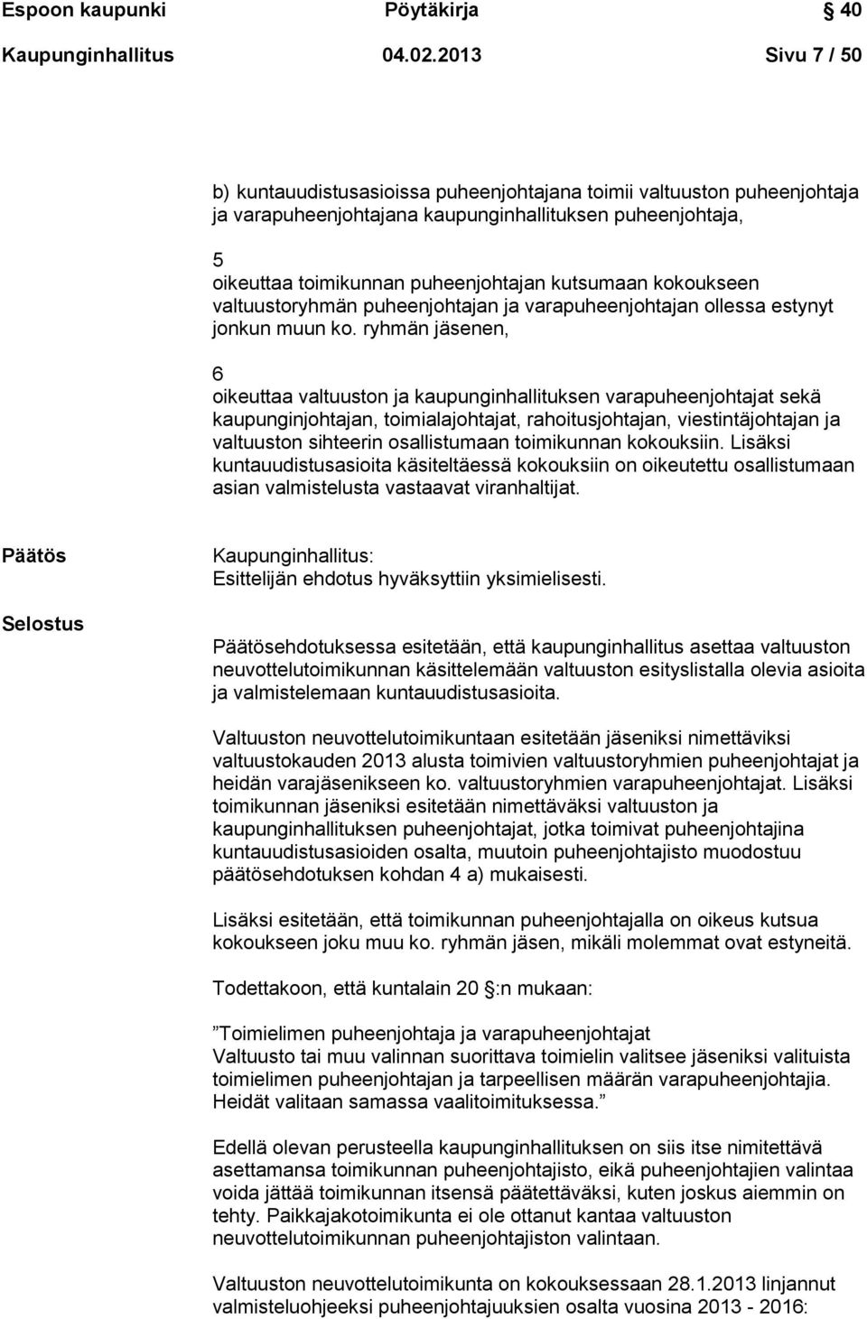 kokoukseen valtuustoryhmän puheenjohtajan ja varapuheenjohtajan ollessa estynyt jonkun muun ko.